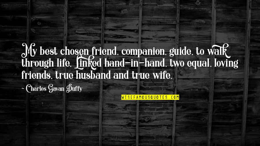 Husband For Anniversary Quotes By Charles Gavan Duffy: My best chosen friend, companion, guide, to walk Husband For Anniversary Quotes By Charles Gavan Duffy: My best chosen friend, companion, guide, to walk