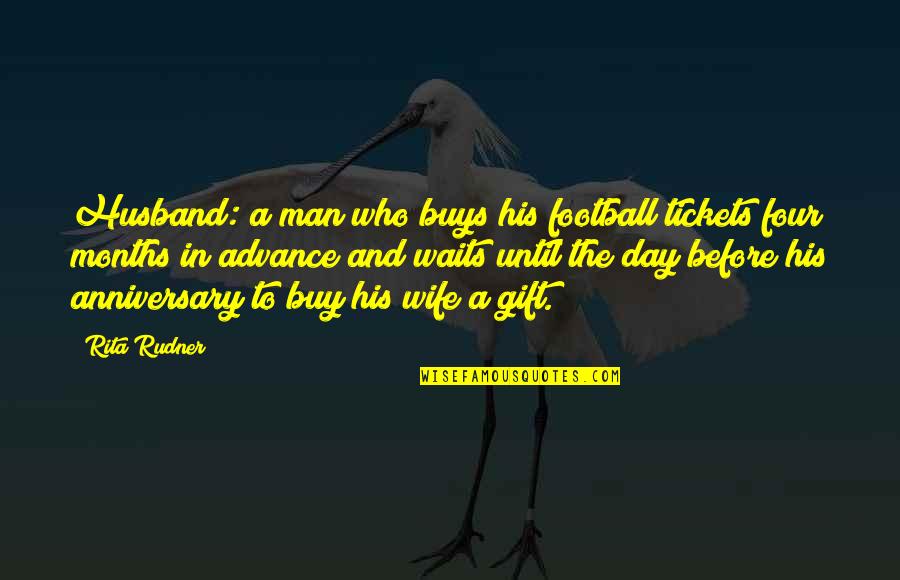 Husband For Anniversary Quotes By Rita Rudner: Husband: a man who buys his football tickets Husband For Anniversary Quotes By Rita Rudner: Husband: a man who buys his football tickets