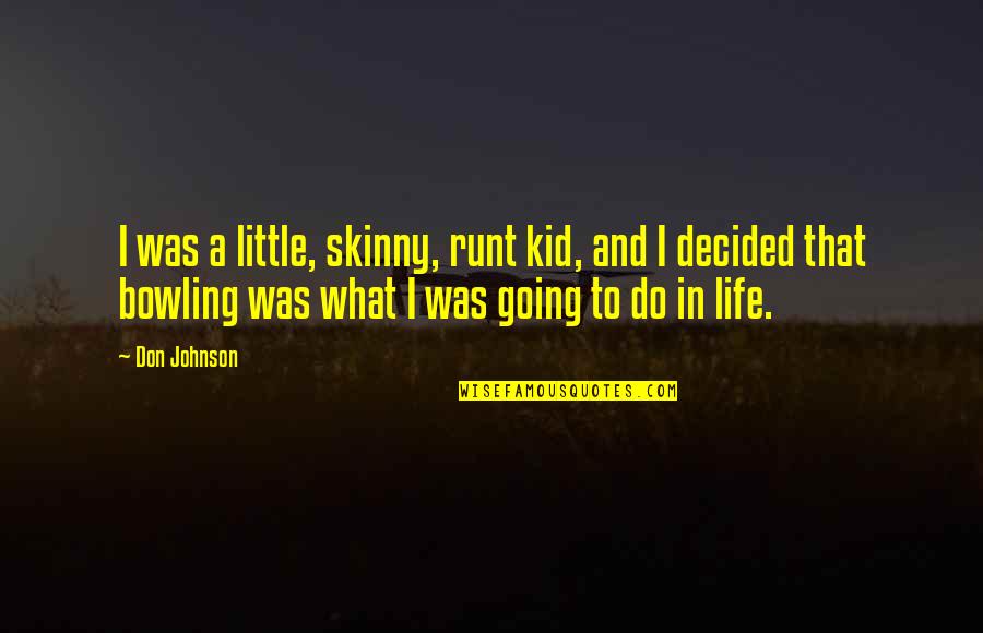 Husband Holding Wifes Hand Quotes By Don Johnson: I was a little, skinny, runt kid, and Husband Holding Wifes Hand Quotes By Don Johnson: I was a little, skinny, runt kid, and