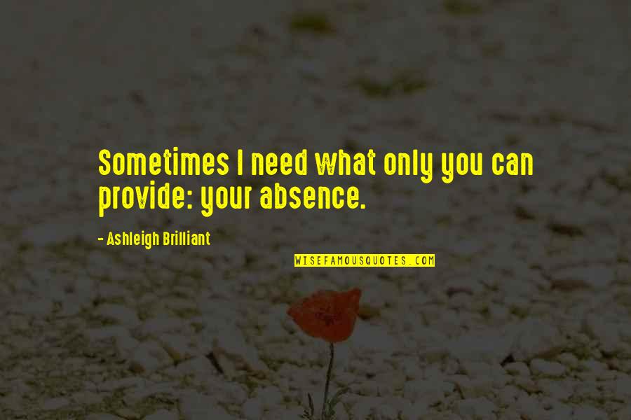 Husband Housework Quotes By Ashleigh Brilliant: Sometimes I need what only you can provide: