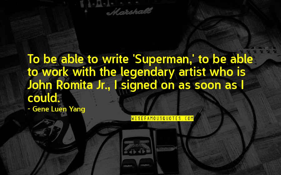 Husband Hubby Quotes By Gene Luen Yang: To be able to write 'Superman,' to be Husband Hubby Quotes By Gene Luen Yang: To be able to write 'Superman,' to be