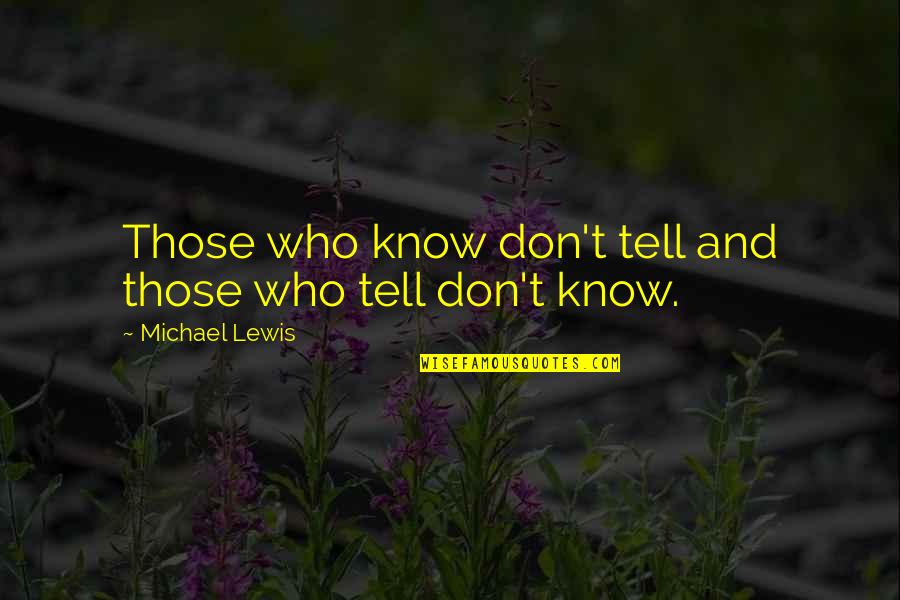 Husband Hubby Quotes By Michael Lewis: Those who know don't tell and those who Husband Hubby Quotes By Michael Lewis: Those who know don't tell and those who