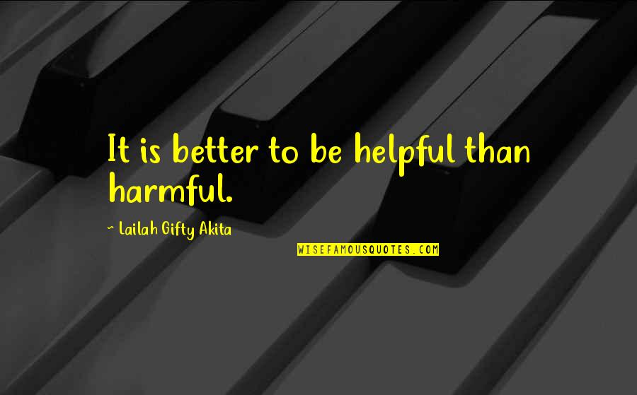 Husband Hurting Wife Quotes By Lailah Gifty Akita: It is better to be helpful than harmful.