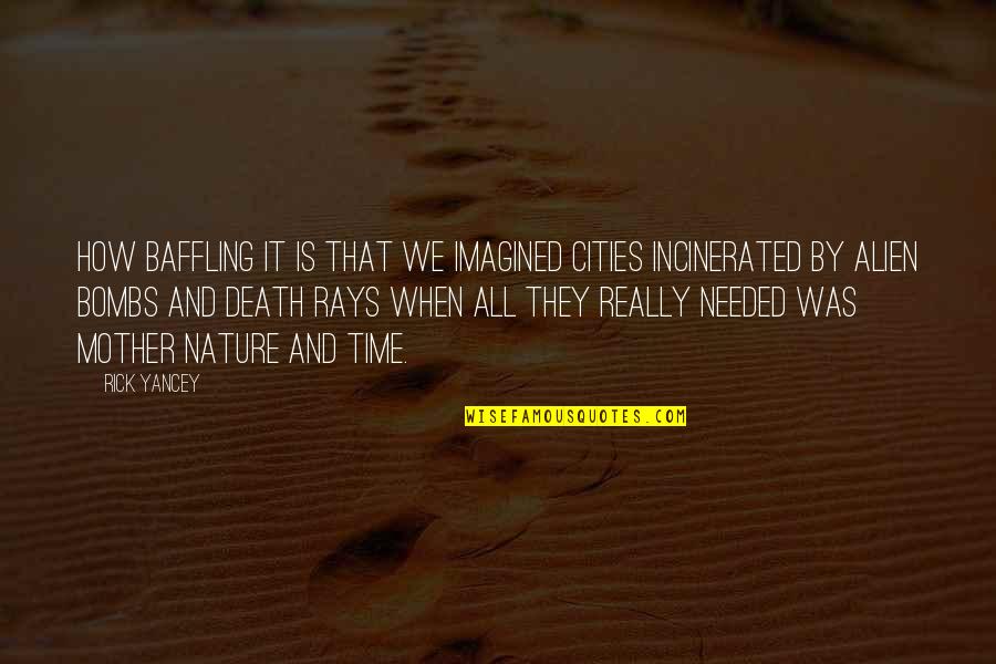 Husband In Heaven On Fathers Day Quotes By Rick Yancey: How baffling it is that we imagined cities Husband In Heaven On Fathers Day Quotes By Rick Yancey: How baffling it is that we imagined cities