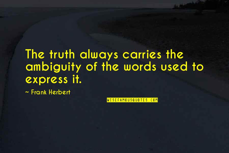 Husband In Prison Quotes By Frank Herbert: The truth always carries the ambiguity of the