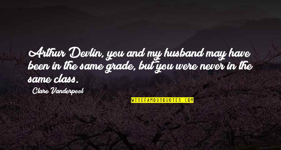 Husband In Quotes By Clare Vanderpool: Arthur Devlin, you and my husband may have