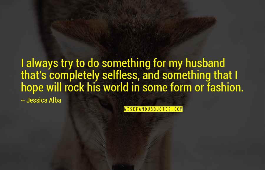Husband In Quotes By Jessica Alba: I always try to do something for my