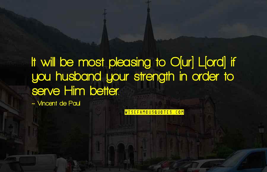 Husband In Quotes By Vincent De Paul: It will be most pleasing to O[ur] L[ord]