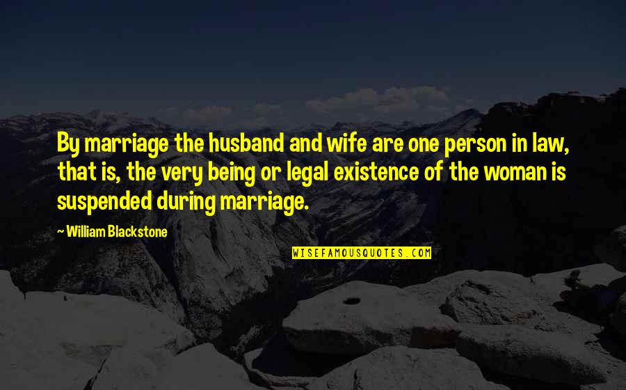 Husband In Quotes By William Blackstone: By marriage the husband and wife are one