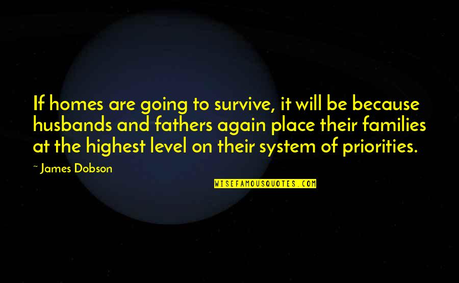 Husband Just Because Quotes By James Dobson: If homes are going to survive, it will Husband Just Because Quotes By James Dobson: If homes are going to survive, it will