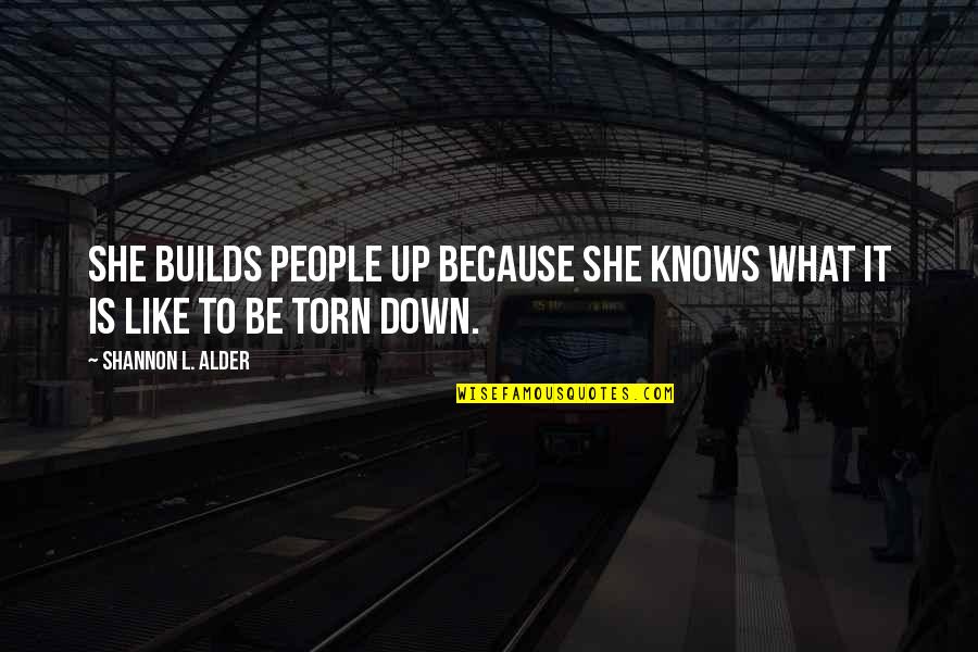 Husband Just Because Quotes By Shannon L. Alder: She builds people up because she knows what Husband Just Because Quotes By Shannon L. Alder: She builds people up because she knows what