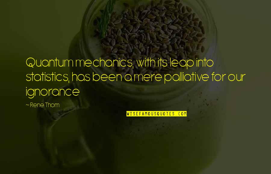 Husband Kimmel Quotes By Rene Thom: Quantum mechanics, with its leap into statistics, has Husband Kimmel Quotes By Rene Thom: Quantum mechanics, with its leap into statistics, has