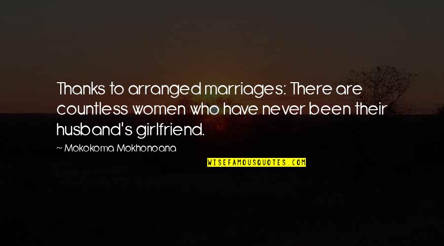 Husband Love Your Wife Quotes By Mokokoma Mokhonoana: Thanks to arranged marriages: There are countless women