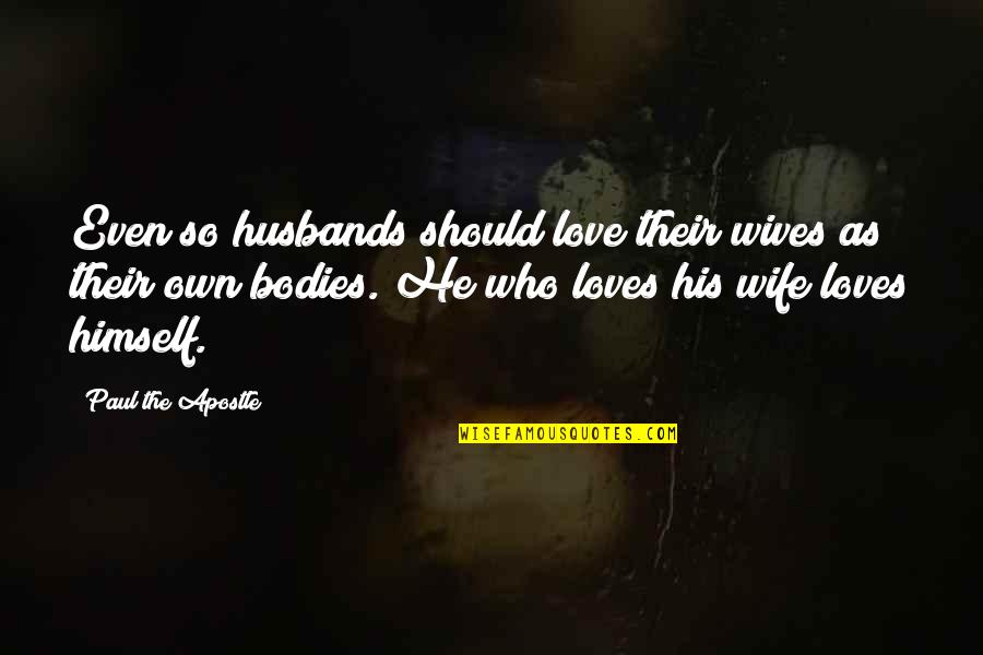 Husband Love Your Wives Quotes By Paul The Apostle: Even so husbands should love their wives as
