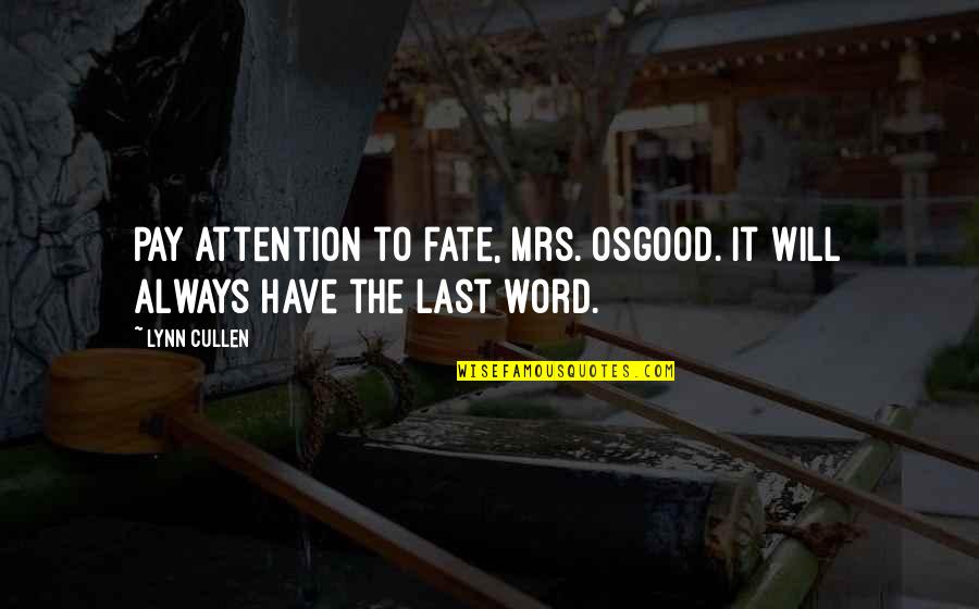 Husband Neglect Quotes By Lynn Cullen: Pay attention to fate, Mrs. Osgood. It will