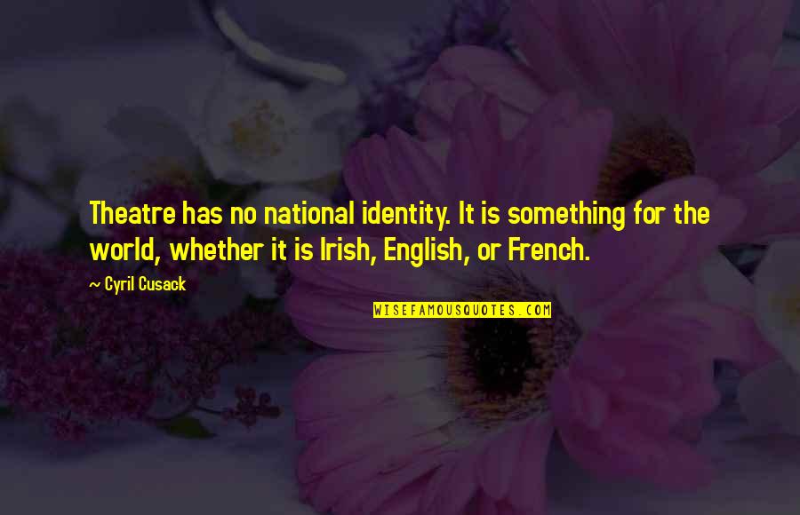 Husband No Time For Family Quotes By Cyril Cusack: Theatre has no national identity. It is something Husband No Time For Family Quotes By Cyril Cusack: Theatre has no national identity. It is something
