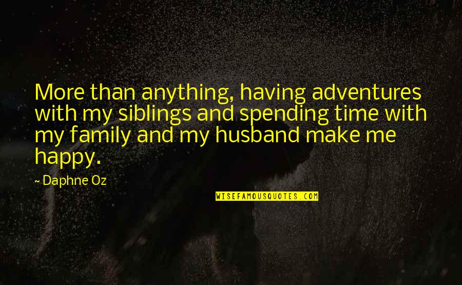 Husband No Time For Family Quotes By Daphne Oz: More than anything, having adventures with my siblings