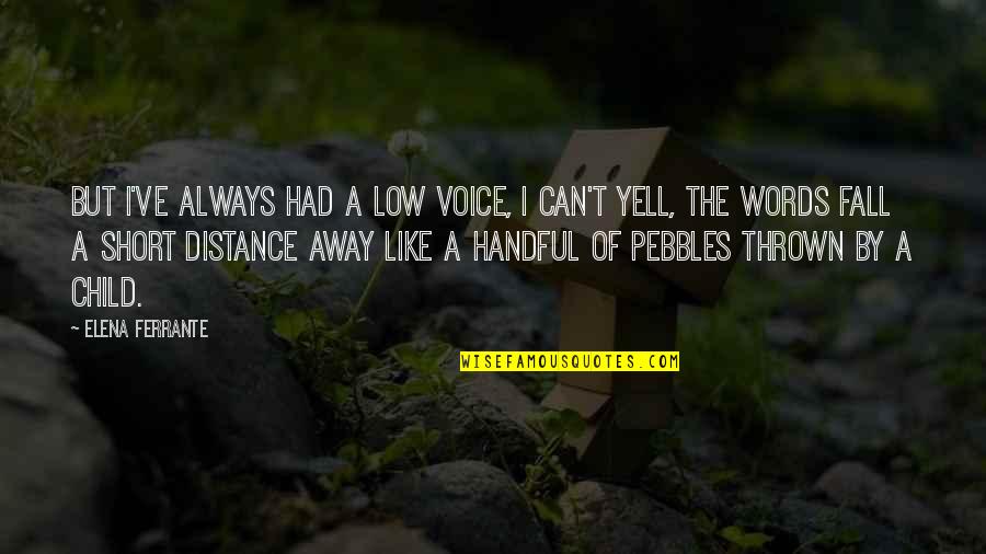 Husband Not Interested In Me Quotes By Elena Ferrante: But I've always had a low voice, I