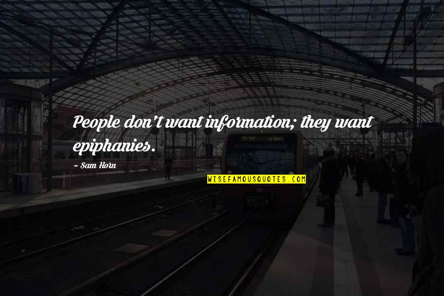 Husband Not Interested In Wife Quotes By Sam Horn: People don't want information; they want epiphanies.
