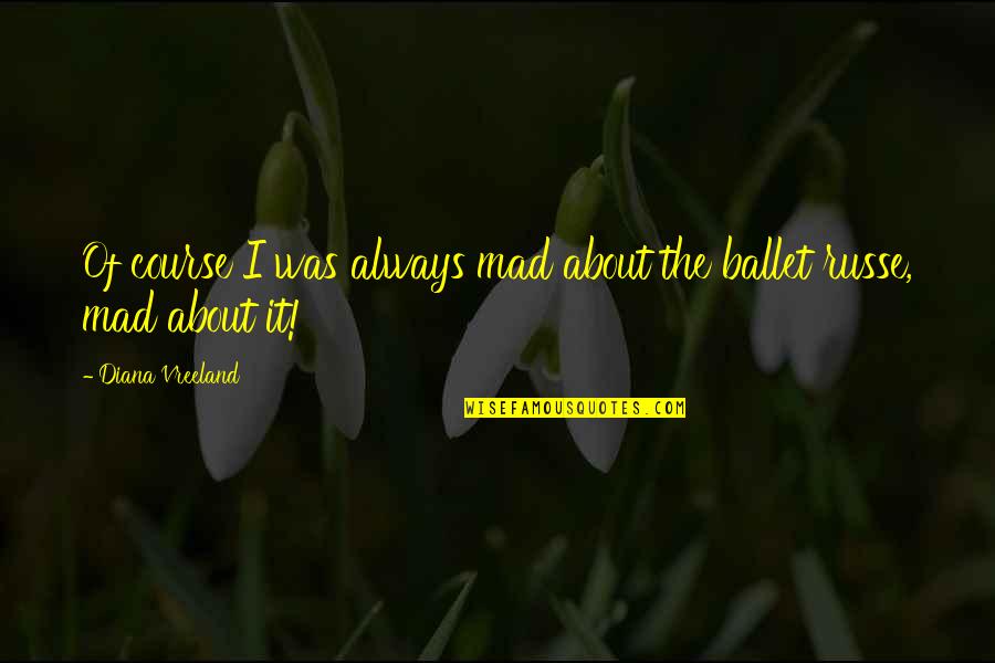 Husband On His Birthday Quotes By Diana Vreeland: Of course I was always mad about the