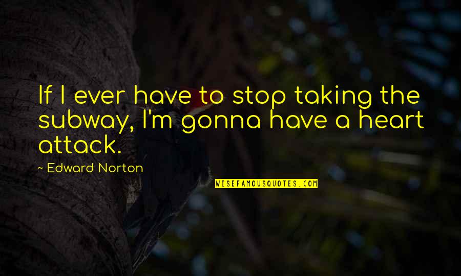 Husband On Valentines Quotes By Edward Norton: If I ever have to stop taking the