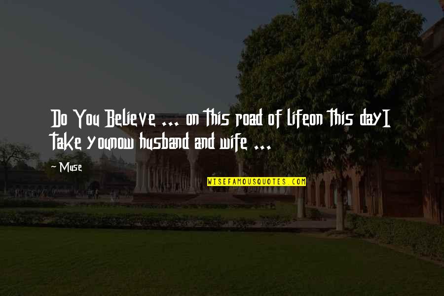 Husband On Wedding Day Quotes By Muse: Do You Believe ... on this road of