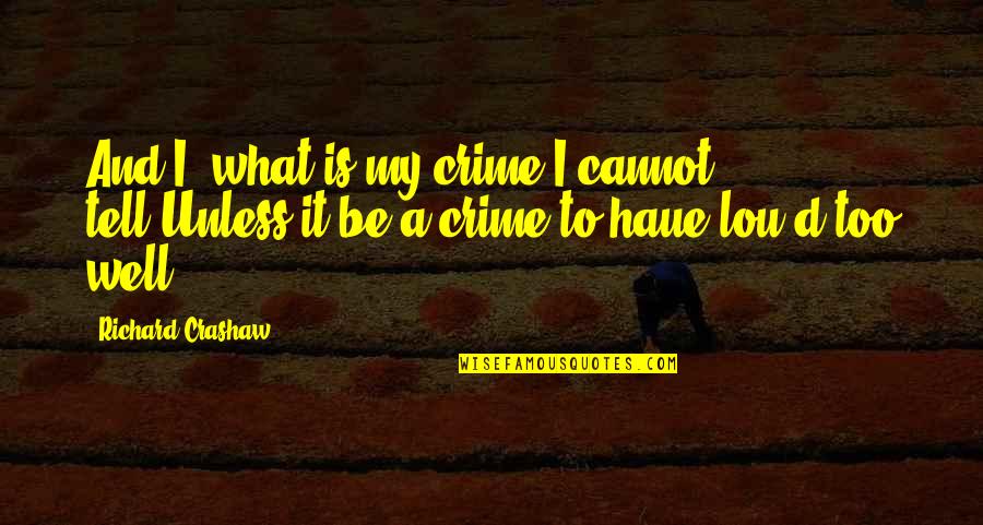 Husband On Wedding Day Quotes By Richard Crashaw: And I, what is my crime I cannot
