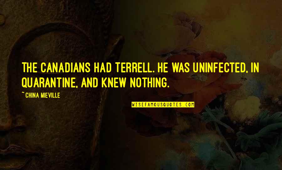 Husband Poems And Quotes By China Mieville: The Canadians had Terrell. He was uninfected, in