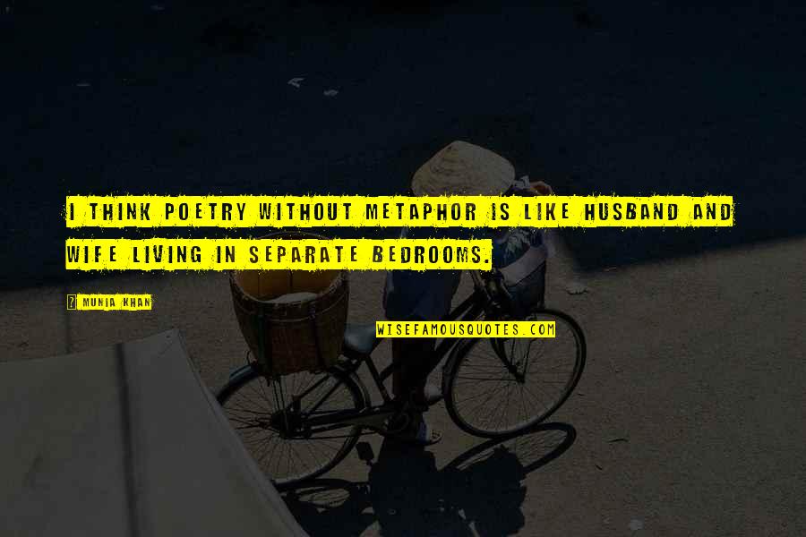 Husband Poems And Quotes By Munia Khan: I think poetry without metaphor is like husband