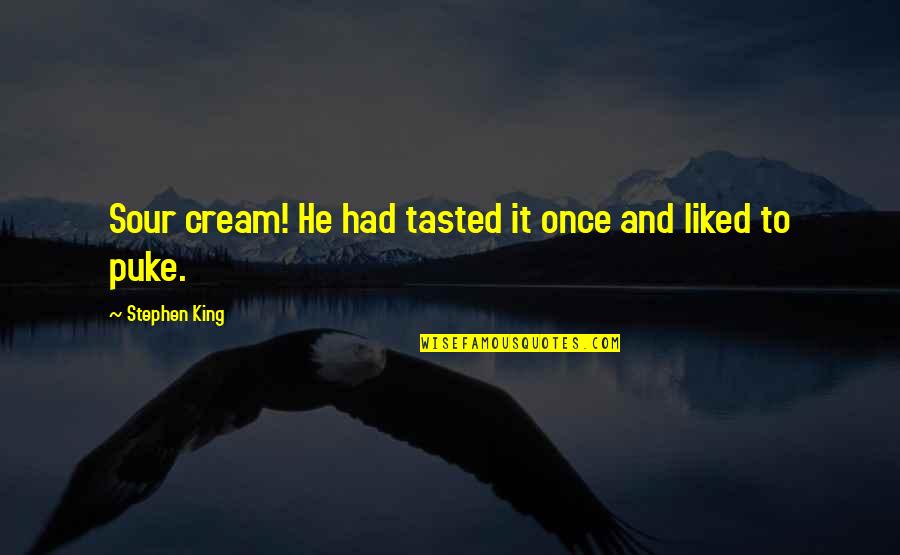 Husband Poems And Quotes By Stephen King: Sour cream! He had tasted it once and Husband Poems And Quotes By Stephen King: Sour cream! He had tasted it once and