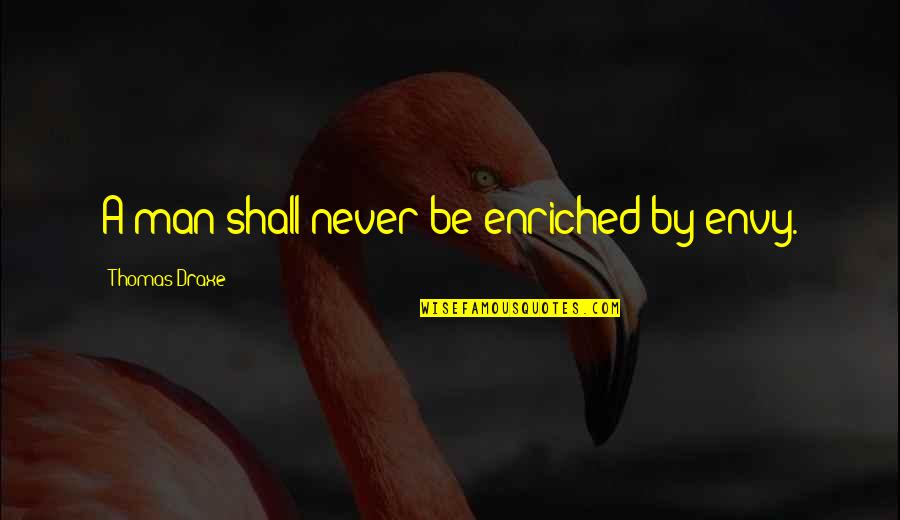 Husband Poems And Quotes By Thomas Draxe: A man shall never be enriched by envy. Husband Poems And Quotes By Thomas Draxe: A man shall never be enriched by envy.