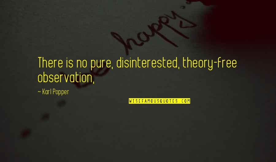 Husband Provider Quotes By Karl Popper: There is no pure, disinterested, theory-free observation,