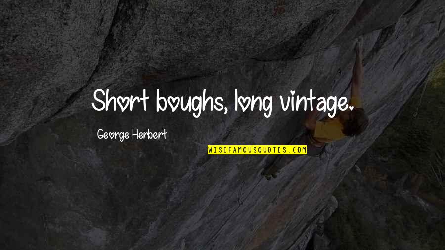 Husband Respecting Wife Quotes By George Herbert: Short boughs, long vintage.