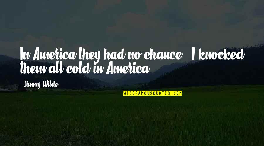 Husband Respecting Wife Quotes By Jimmy Wilde: In America they had no chance - I