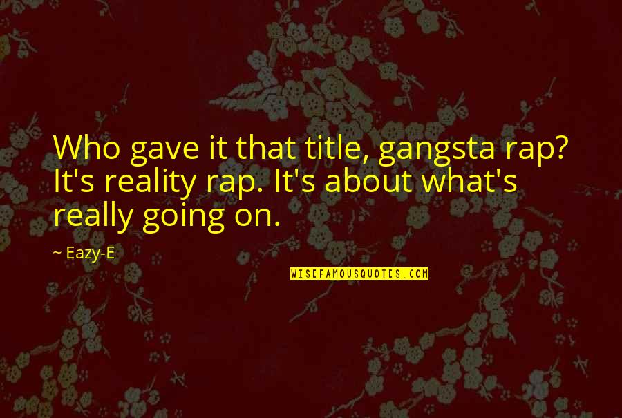 Husband Stealers Quotes By Eazy-E: Who gave it that title, gangsta rap? It's