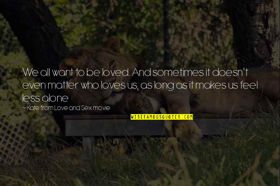 Husband Stealing Quotes By Kate From Love And Sex Movie: We all want to be loved. And sometimes Husband Stealing Quotes By Kate From Love And Sex Movie: We all want to be loved. And sometimes