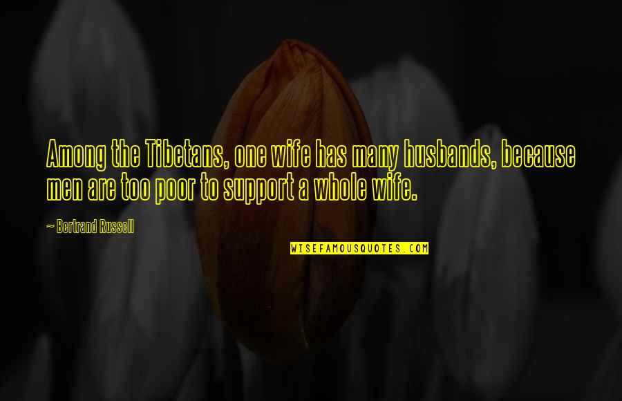 Husband Support Your Wife Quotes By Bertrand Russell: Among the Tibetans, one wife has many husbands,