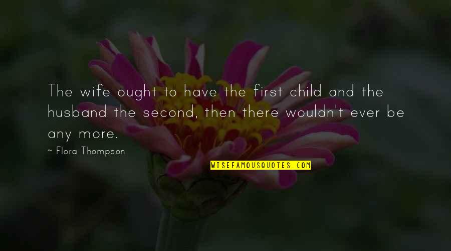 Husband To Be Quotes By Flora Thompson: The wife ought to have the first child