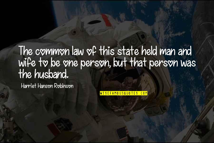 Husband To Be Quotes By Harriet Hanson Robinson: The common law of this state held man