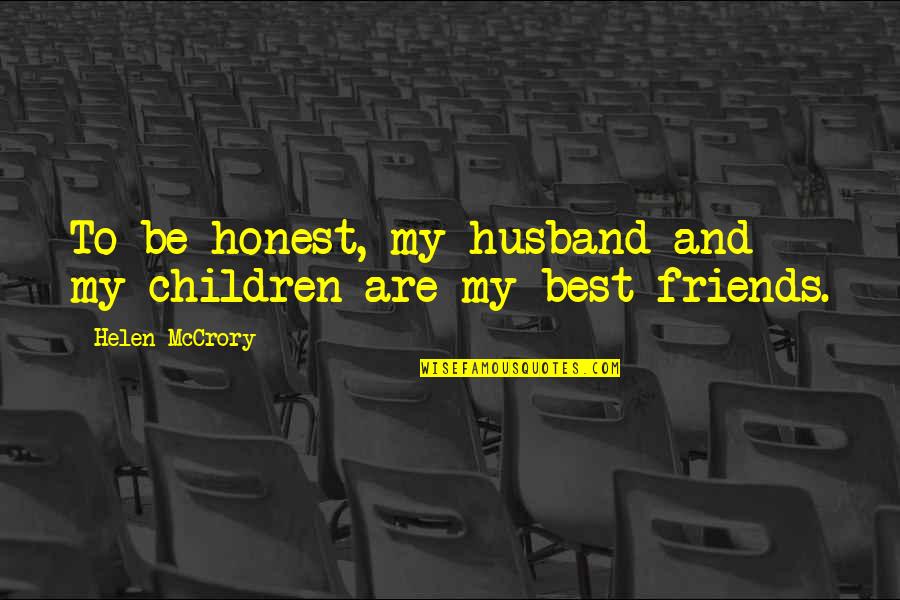 Husband To Be Quotes By Helen McCrory: To be honest, my husband and my children