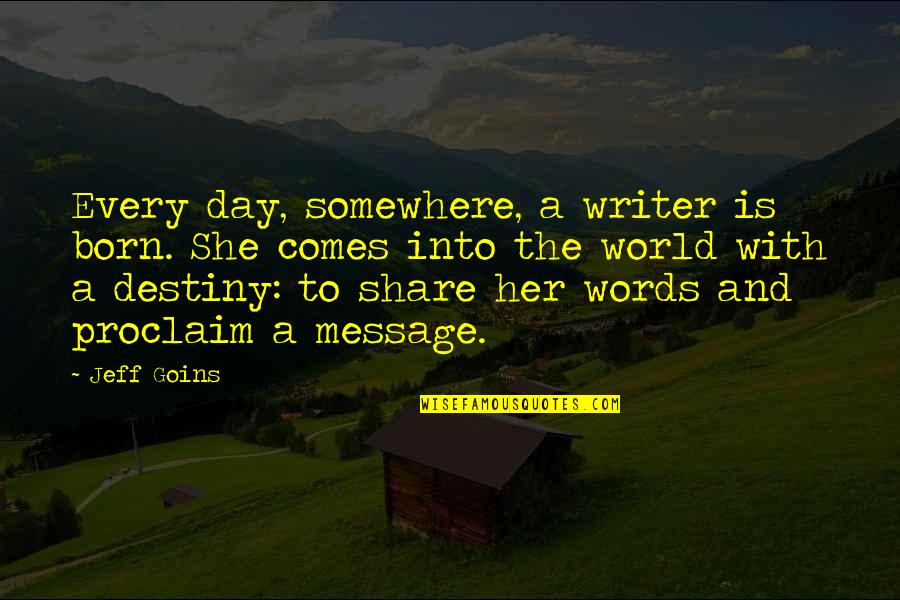 Husband Wife Kiss Quotes By Jeff Goins: Every day, somewhere, a writer is born. She