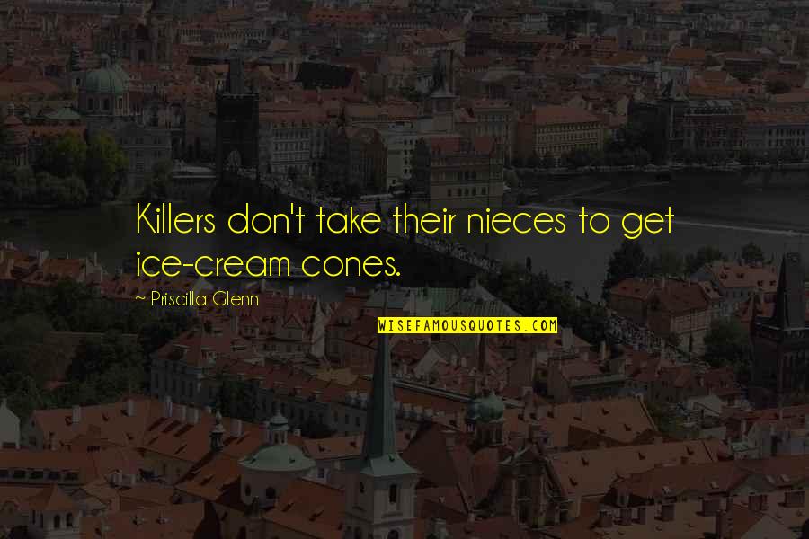 Husband Wife Relationship In Islam Quotes By Priscilla Glenn: Killers don't take their nieces to get ice-cream