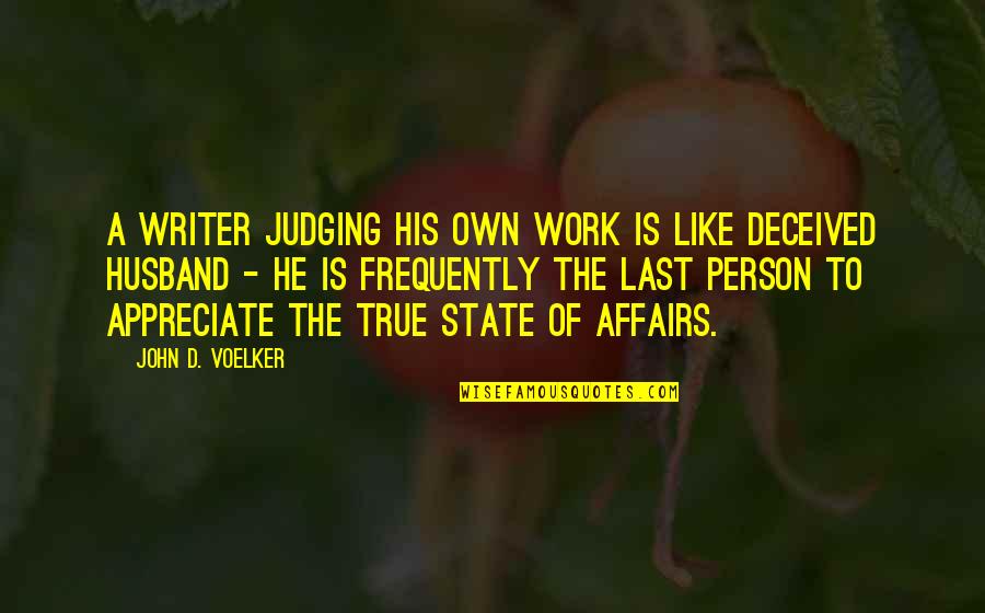 Husband Work Quotes By John D. Voelker: A writer judging his own work is like