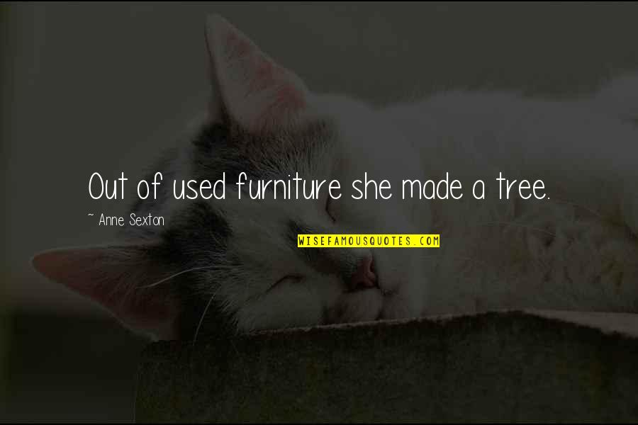 Husband Working Abroad Quotes By Anne Sexton: Out of used furniture she made a tree.