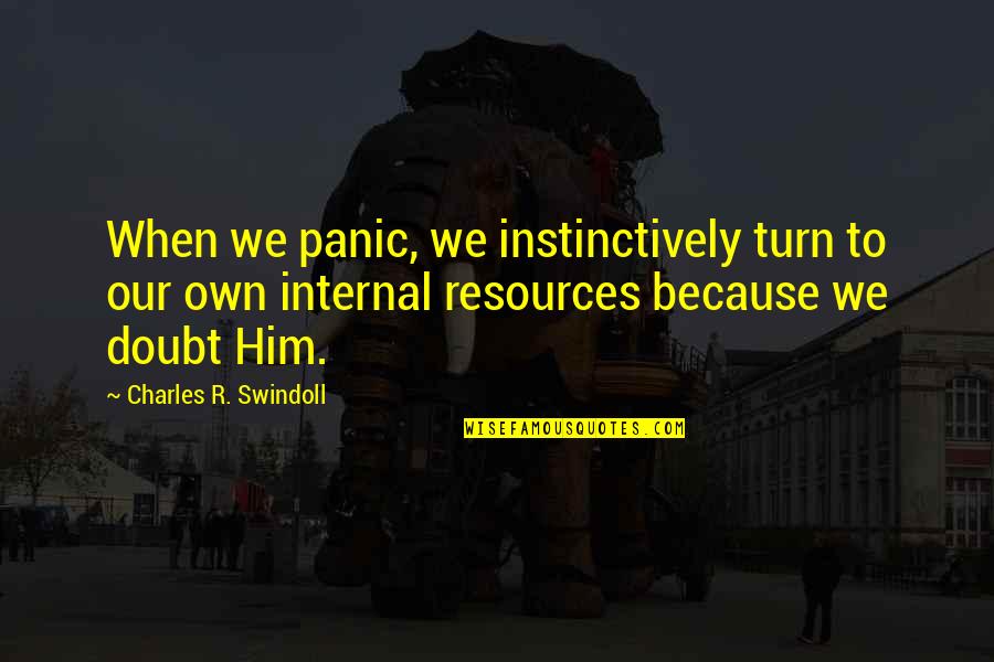 Husband Working Abroad Quotes By Charles R. Swindoll: When we panic, we instinctively turn to our