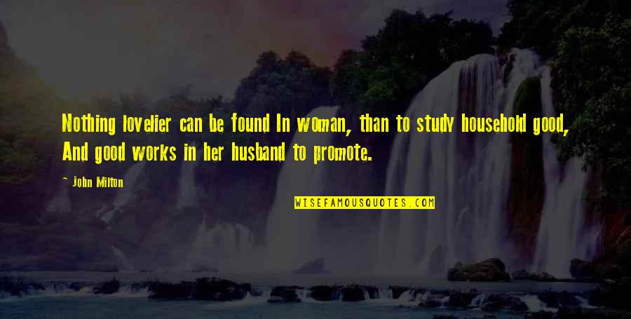 Husband Works Too Much Quotes By John Milton: Nothing lovelier can be found In woman, than Husband Works Too Much Quotes By John Milton: Nothing lovelier can be found In woman, than