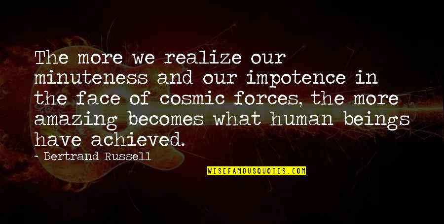 Husbanded Quotes By Bertrand Russell: The more we realize our minuteness and our