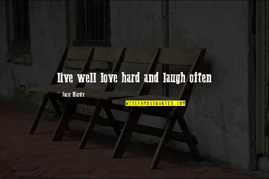 Husbanding Synonym Quotes By Jack Hardy: live well love hard and laugh often