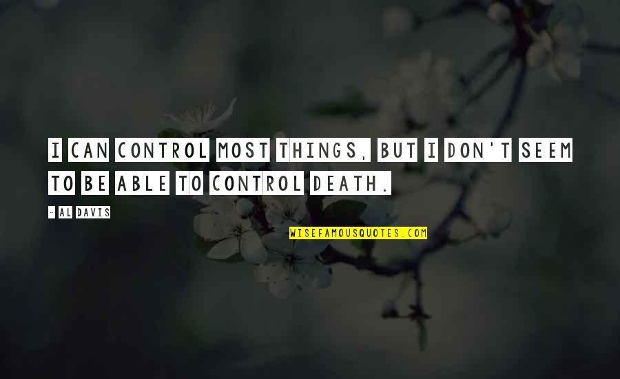 Husbandman Synonym Quotes By Al Davis: I can control most things, but I don't