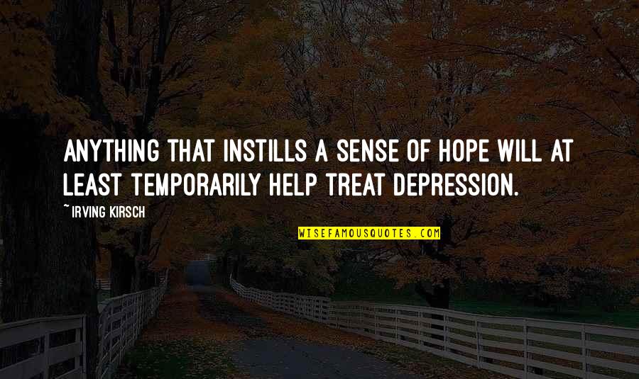 Husbandman Synonym Quotes By Irving Kirsch: Anything that instills a sense of hope will Husbandman Synonym Quotes By Irving Kirsch: Anything that instills a sense of hope will